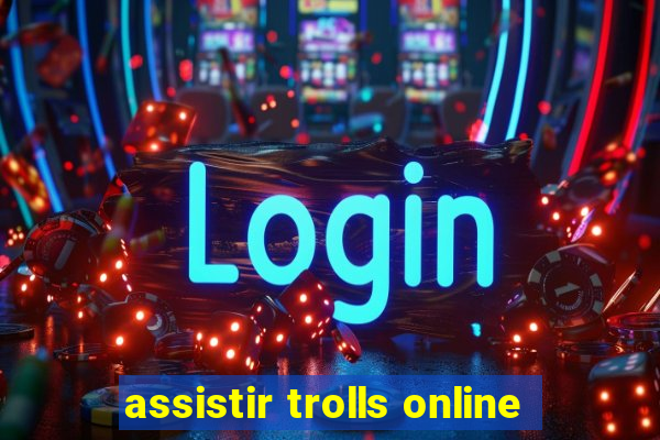 assistir trolls online